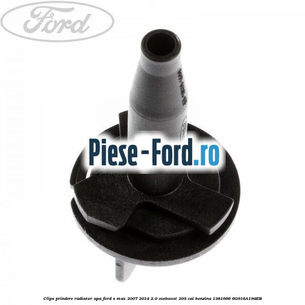 Clips prindere radiator apa Ford S-Max 2007-2014 2.0 EcoBoost 203 cai benzina