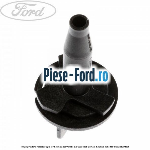 Clips prindere radiator apa Ford S-Max 2007-2014 2.0 EcoBoost 240 cai benzina