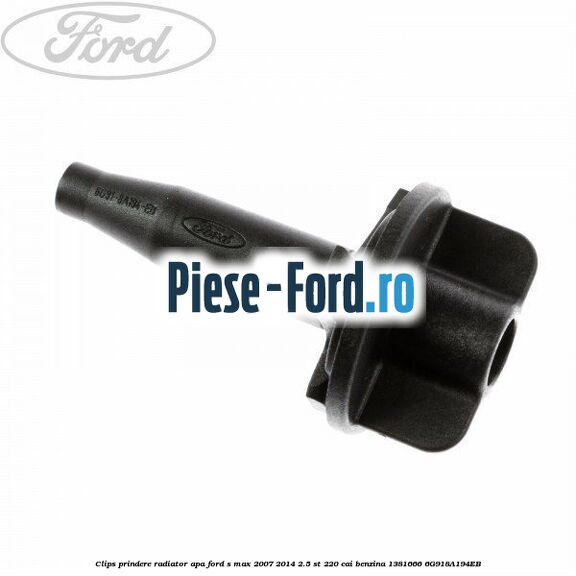 Clips prindere radiator apa Ford S-Max 2007-2014 2.5 ST 220 cai benzina