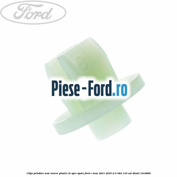 Clips prindere scut motor plastic in spre spate Ford C-Max 2011-2015 2.0 TDCi 115 cai