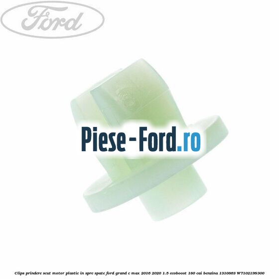 Clips prindere scut motor plastic in spre spate Ford Grand C-Max 2016-2020 1.5 EcoBoost 180 cai benzina #68683D4F18