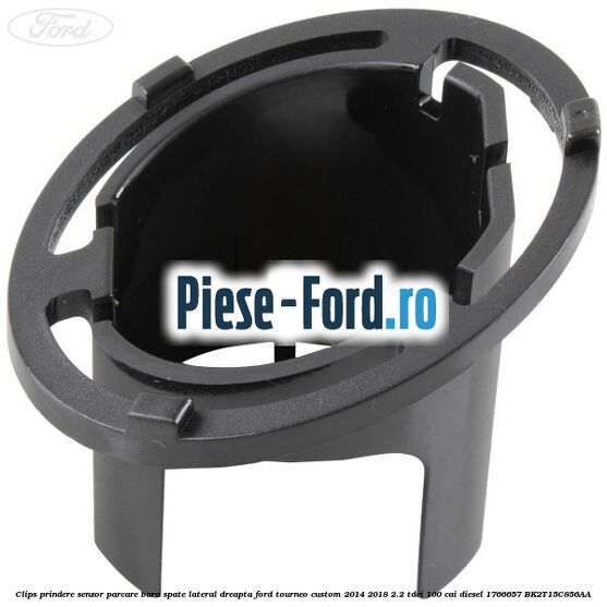 Clips prindere senzor parcare bara spate lateral dreapta Ford Tourneo Custom 2014-2018 2.2 TDCi 100 cai diesel