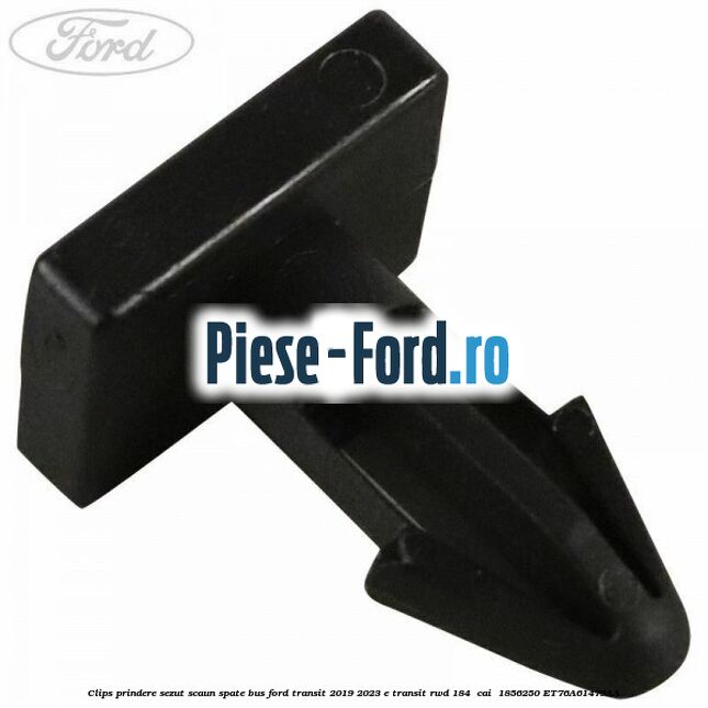 Clips prindere sezut scaun spate bus Ford Transit 2019-2023 E-TRANSIT RWD 184  cai #EFDFF3E34D