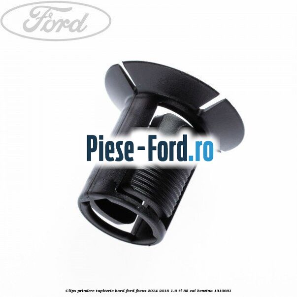Clips prindere tapiterie bord Ford Focus 2014-2018 1.6 Ti 85 cai