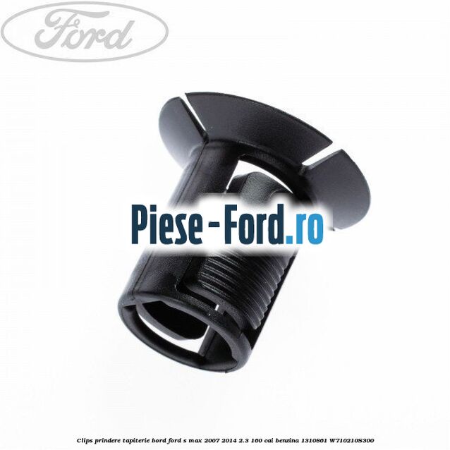 Clips prindere tapiterie bord Ford S-Max 2007-2014 2.3 160 cai benzina