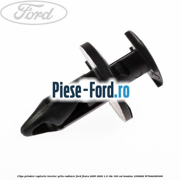 Clips prindere tapiterie interior, grila radiator Ford Fiesta 2005-2008 1.6 16V 100 cai benzina