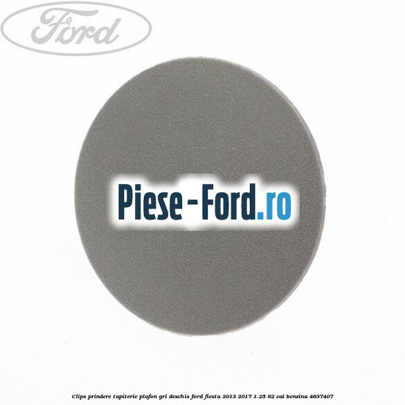 Clips prindere tapiterie plafon gri deschis Ford Fiesta 2013-2017 1.25 82 cai