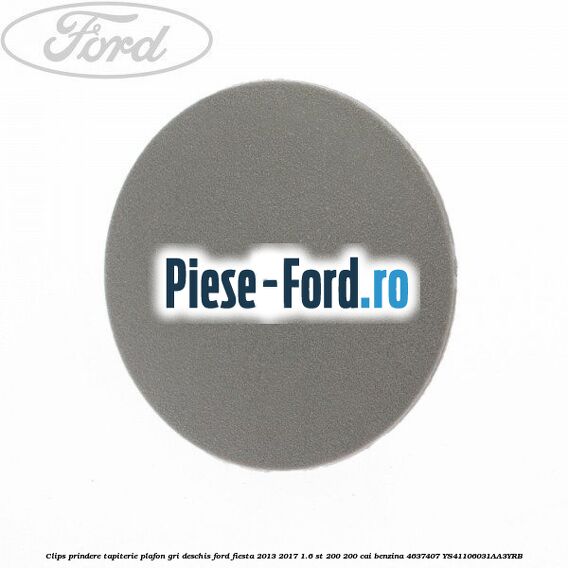 Clips prindere tapiterie plafon gri deschis Ford Fiesta 2013-2017 1.6 ST 200 200 cai benzina