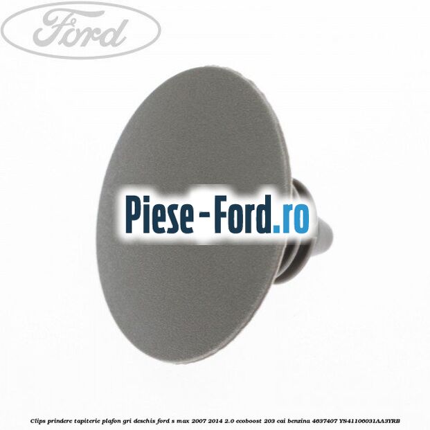 Clips prindere tapiterie plafon gri deschis Ford S-Max 2007-2014 2.0 EcoBoost 203 cai benzina