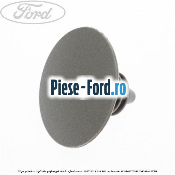 Clips prindere tapiterie plafon gri deschis Ford S-Max 2007-2014 2.3 160 cai benzina