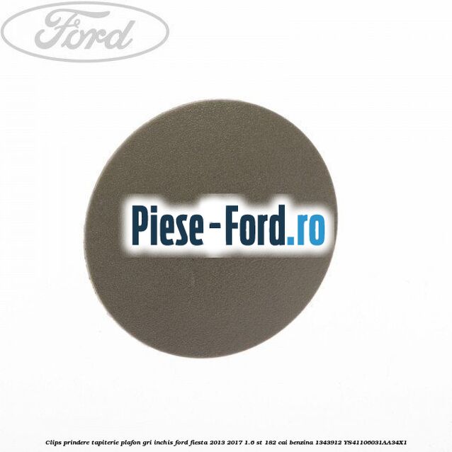 Clips prindere tapiterie plafon gri inchis Ford Fiesta 2013-2017 1.6 ST 182 cai benzina