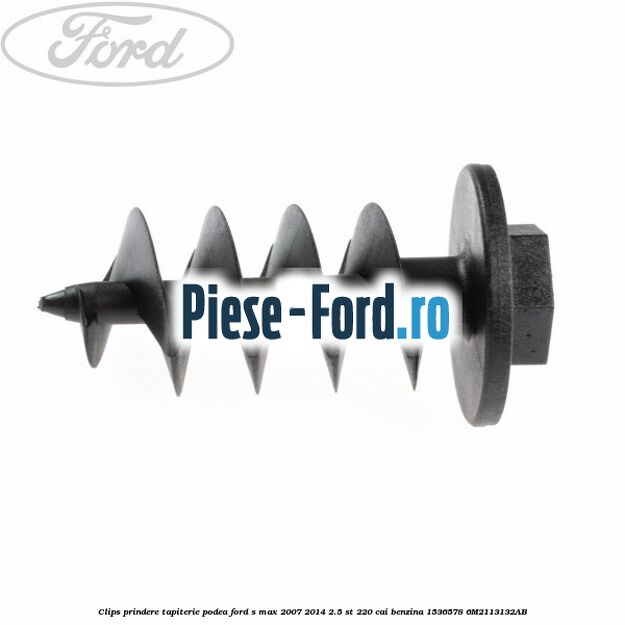 Clips prindere tapiterie podea Ford S-Max 2007-2014 2.5 ST 220 cai benzina