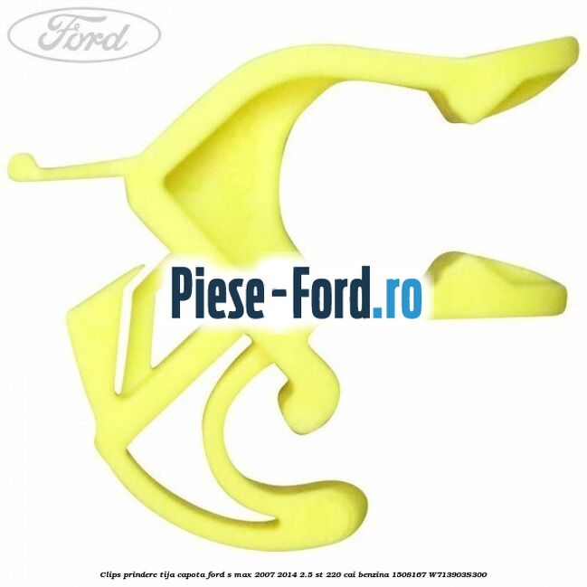 Clips prindere tija capota Ford S-Max 2007-2014 2.5 ST 220 cai benzina