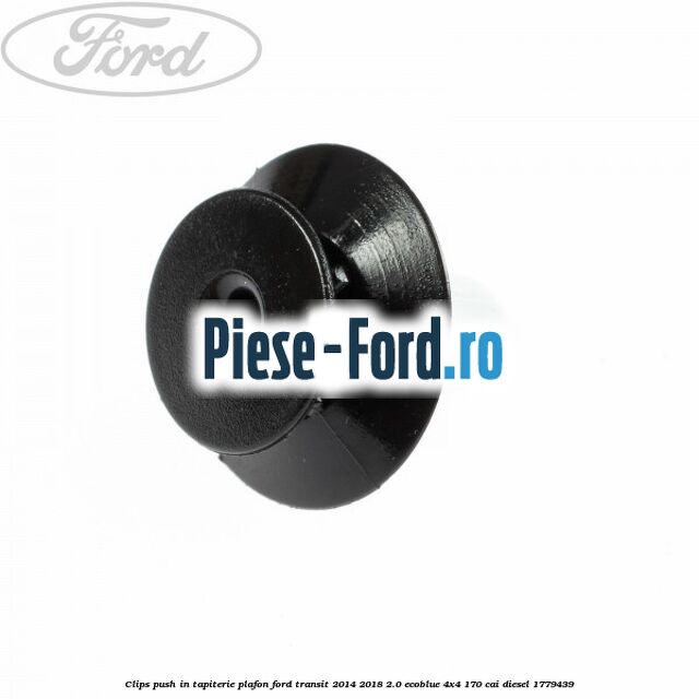 Clips push in tapiterie plafon Ford Transit 2014-2018 2.0 EcoBlue 4x4 170 cai diesel #BD5F7F486E