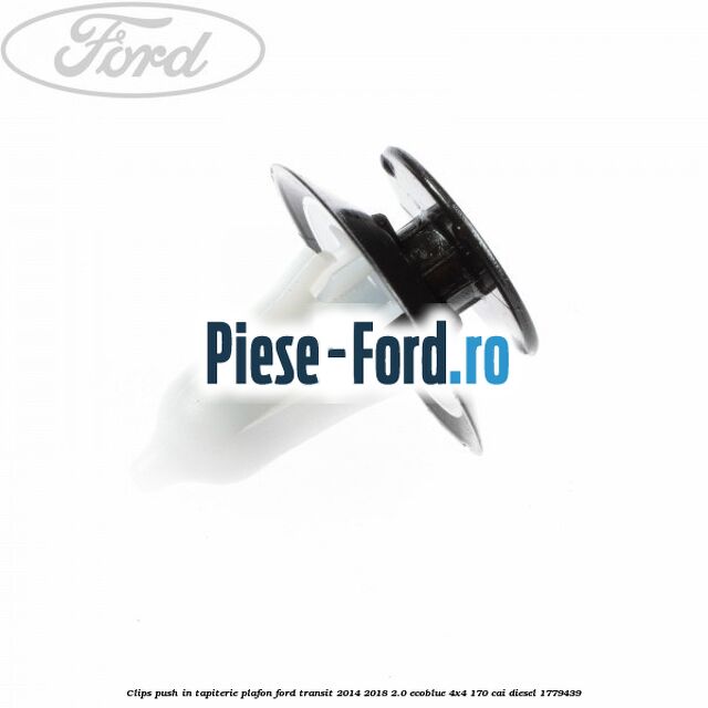 Clips push in tapiterie plafon Ford Transit 2014-2018 2.0 EcoBlue 4x4 170 cai diesel #BD5F7F486E