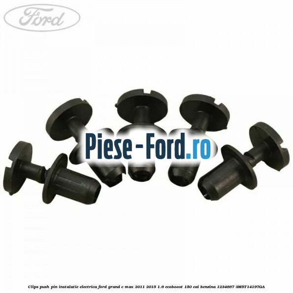 Clips push pin instalatie electrica Ford Grand C-Max 2011-2015 1.6 EcoBoost 150 cai benzina