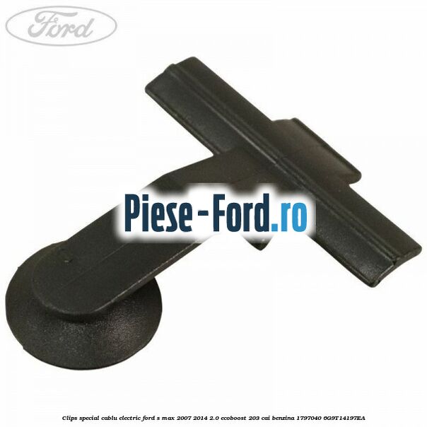 Clips special cablu electric Ford S-Max 2007-2014 2.0 EcoBoost 203 cai benzina