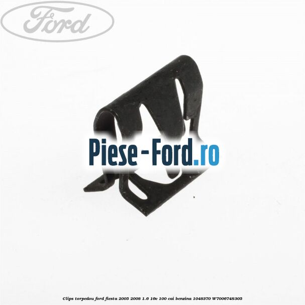 Clips torpedou Ford Fiesta 2005-2008 1.6 16V 100 cai benzina