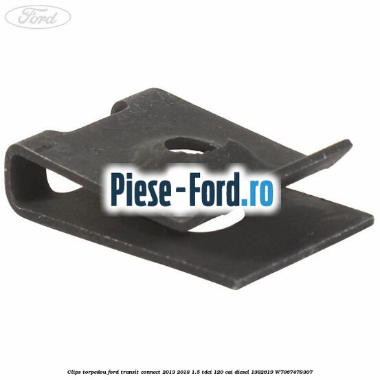 Clips torpedou Ford Transit Connect 2013-2018 1.5 TDCi 120 cai diesel
