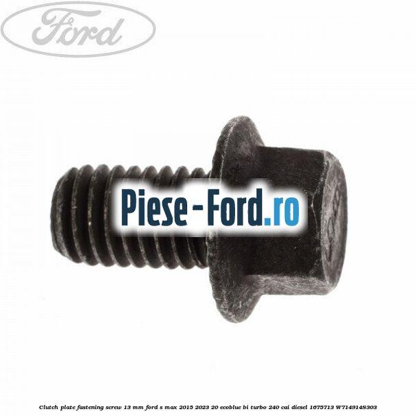 Clutch plate fastening screw 13 mm Ford S-Max 2015-2023 2.0 EcoBlue Bi-Turbo 240 cai #832D9C2C6A