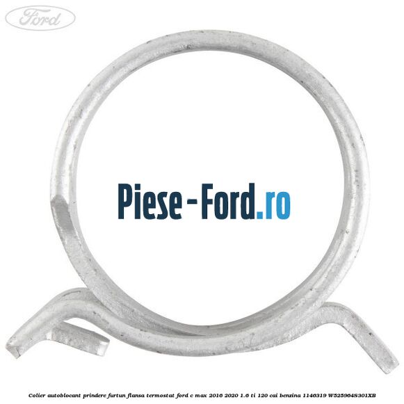 Colier autoblocant prindere furtun flansa termostat Ford C-Max 2016-2020 1.6 Ti 120 cai benzina #9C361B0F2F