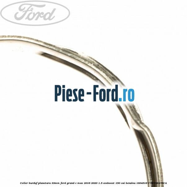 Colier burduf planetara 33mm Ford Grand C-Max 2016-2020 1.5 EcoBoost 150 cai benzina #6FBB9CFAB8