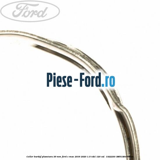 Colier burduf planetara 39 mm Ford C-Max 2016-2020 1.5 TDCi 120 cai  #D0B03CE325