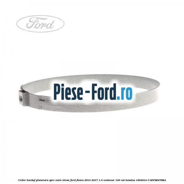 Colier burduf planetara, spre cutie viteze Ford Fiesta 2013-2017 1.0 EcoBoost 100 cai benzina