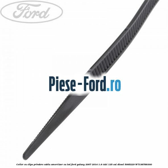 Colier cu clips prindere cablu amortizor cu IVD Ford Galaxy 2007-2014 1.8 TDCi 125 cai diesel #91B5E40BED