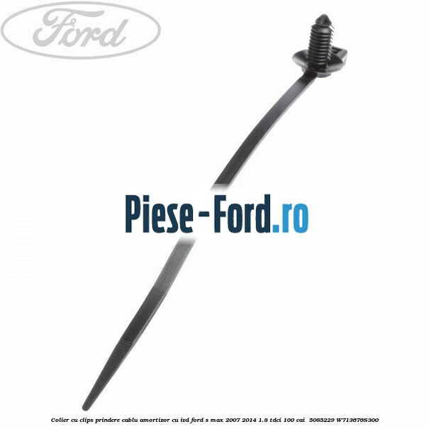 Colier cu clips prindere cablu amortizor cu IVD Ford S-Max 2007-2014 1.8 TDCi 100 cai  #5DA9C09692