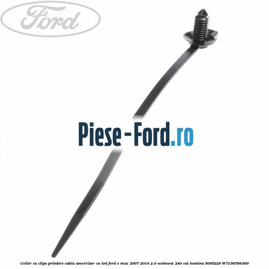 Colier cu clips prindere cablu amortizor cu IVD Ford S-Max 2007-2014 2.0 EcoBoost 240 cai benzina