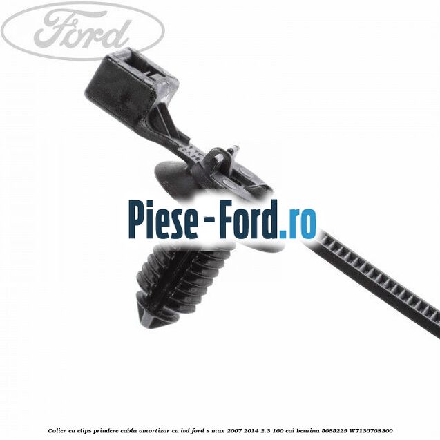 Colier cu clips prindere cablu amortizor cu IVD Ford S-Max 2007-2014 2.3 160 cai benzina