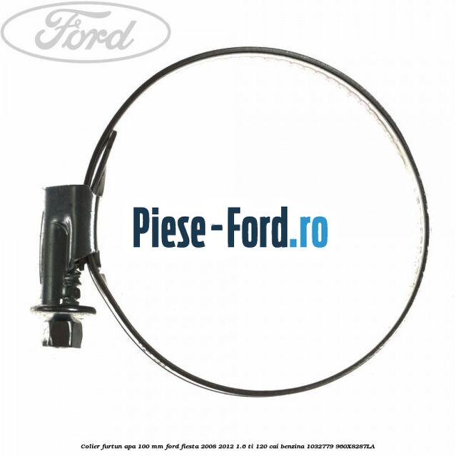 Colier furtun apa 100 mm Ford Fiesta 2008-2012 1.6 Ti 120 cai benzina