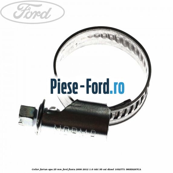 Colier furtun apa 25 mm Ford Fiesta 2008-2012 1.6 TDCi 95 cai diesel