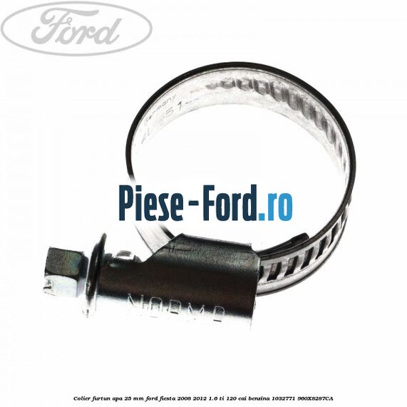 Colier furtun apa 25 mm Ford Fiesta 2008-2012 1.6 Ti 120 cai benzina