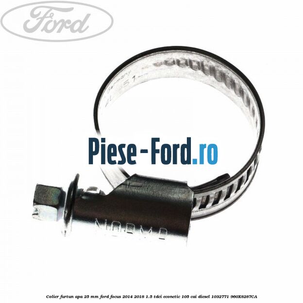 Colier furtun apa 25 mm Ford Focus 2014-2018 1.5 TDCi ECOnetic 105 cai #017EB91416