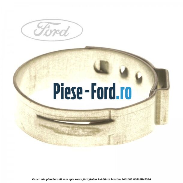 Colier mic planetara 31 mm spre roata Ford Fusion 1.4 80 cai benzina