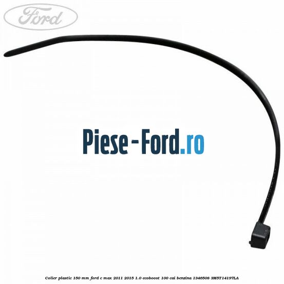 Colier plastic 150 mm Ford C-Max 2011-2015 1.0 EcoBoost 100 cai benzina
