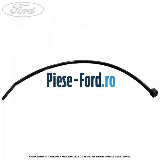 Colier plastic 150 mm Ford S-Max 2007-2014 2.5 ST 220 cai benzina