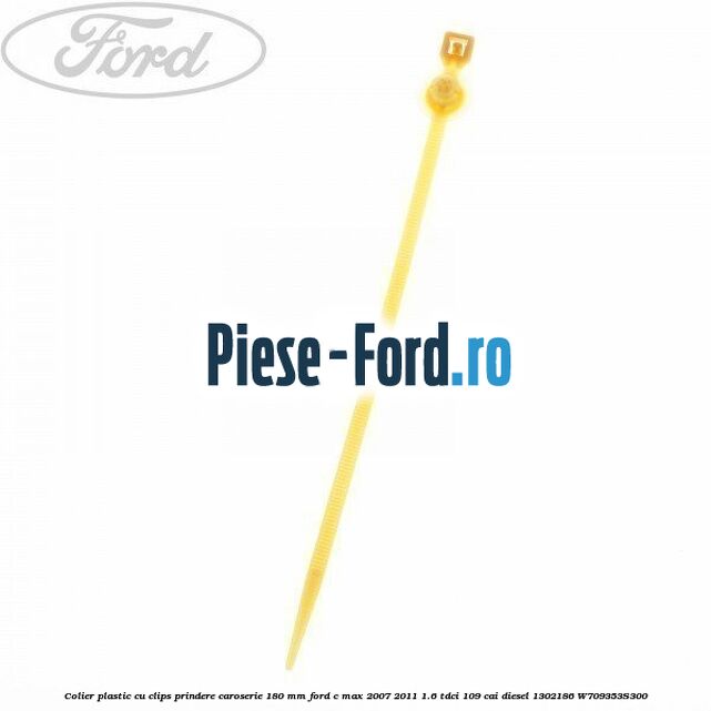 Colier plastic cu clips prindere caroserie 180 mm Ford C-Max 2007-2011 1.6 TDCi 109 cai diesel