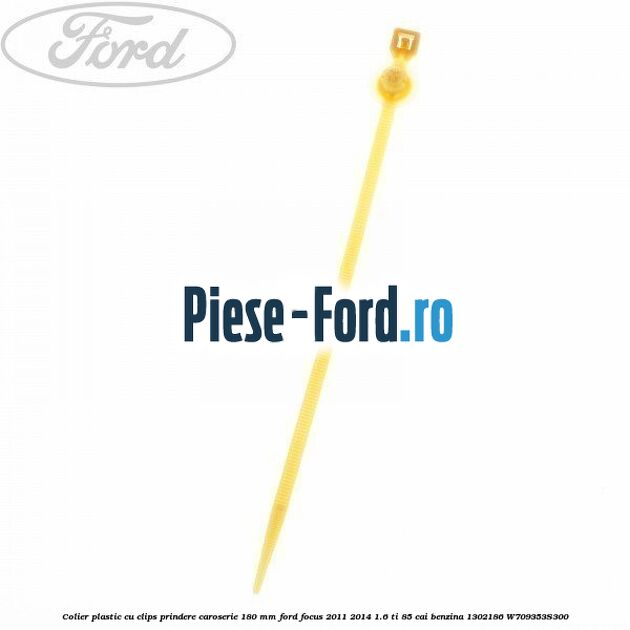 Colier plastic cu clips prindere caroserie 180 mm Ford Focus 2011-2014 1.6 Ti 85 cai benzina