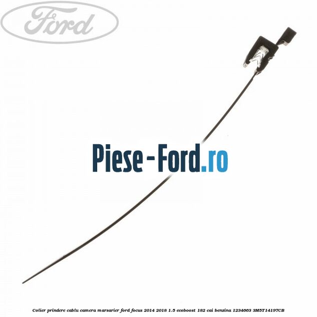 Colier prindere cablu camera marsarier Ford Focus 2014-2018 1.5 EcoBoost 182 cai benzina