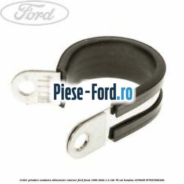 Colier prindere conducta alimentare rezervor Ford Focus 1998-2004 1.4 16V 75 cai benzina
