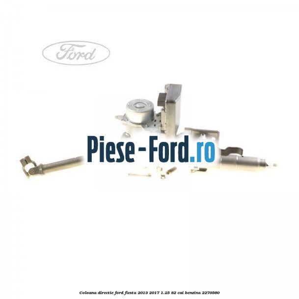Coloana directie Ford Fiesta 2013-2017 1.25 82 cai