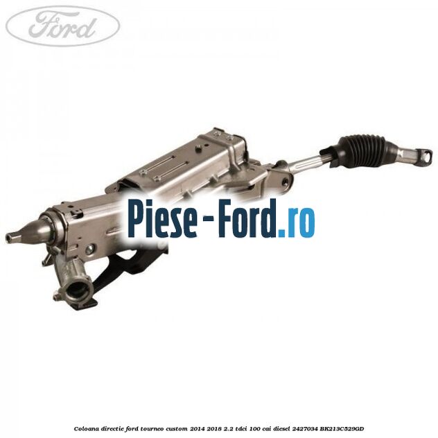 Burduf coloana directie Ford Tourneo Custom 2014-2018 2.2 TDCi 100 cai diesel