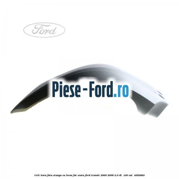 Colt bara fata stanga cu locas far ceata Ford Transit 2000-2006 2.0 DI  100 cai  #D4358E5055