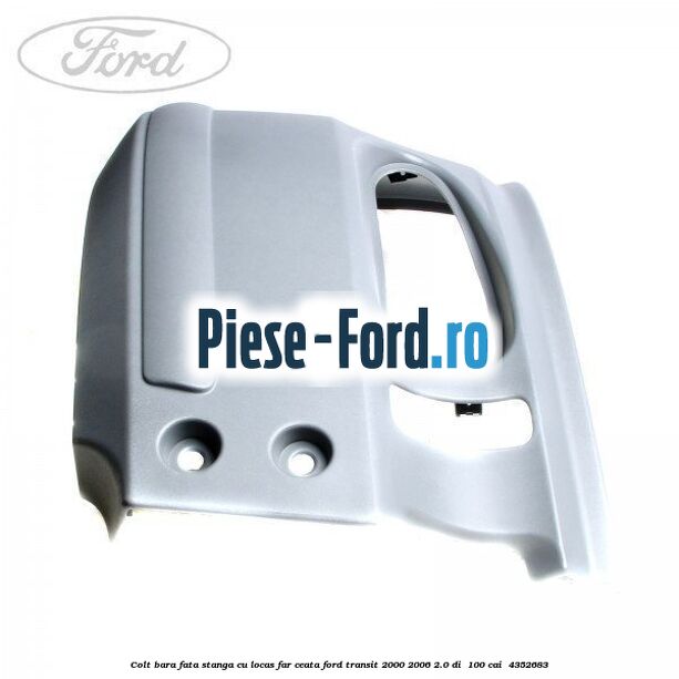 Colt bara fata stanga cu locas far ceata Ford Transit 2000-2006 2.0 DI  100 cai  #D4358E5055