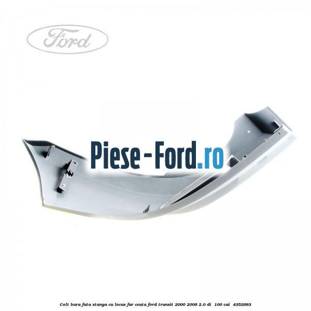 Colt bara fata stanga cu locas far ceata Ford Transit 2000-2006 2.0 DI  100 cai  #D4358E5055