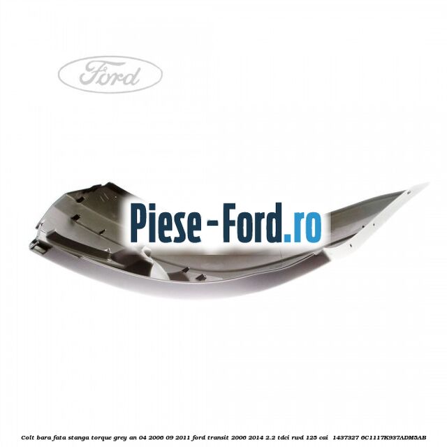 Colt bara fata stanga torque grey an 04/2006-09/2011 Ford Transit 2006-2014 2.2 TDCi RWD 125 cai  #C20D2026CE