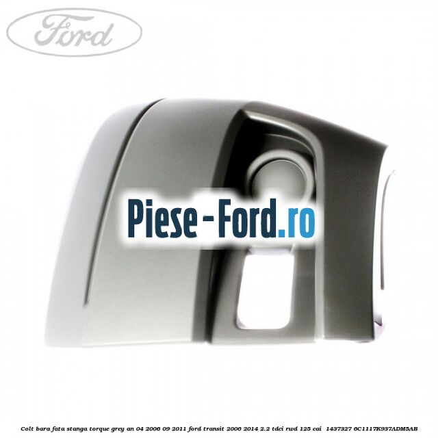 Colt bara fata stanga torque grey an 04/2006-09/2011 Ford Transit 2006-2014 2.2 TDCi RWD 125 cai  #C20D2026CE